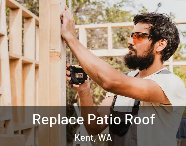  Replace Patio Roof Kent, WA