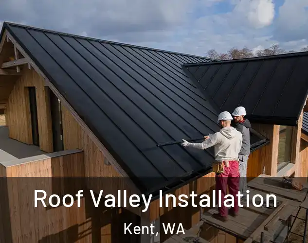  Roof Valley Installation Kent, WA
