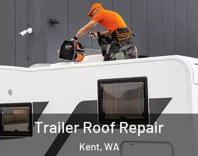  Trailer Roof Repair Kent, WA